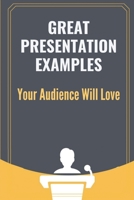 Great Presentation Examples: Your Audience Will Love: Academic Presentation Topics B099C3GHSD Book Cover