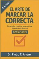 El arte de marcar la correcta: Estrategias y tácticas para dominar los exámenes tipo test (Spanish Edition) B0F9PS5YB4 Book Cover