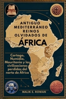 ANTIGUO MEDITERRÁNEO REINOS OLVIDADOS DE ÁFRICA: Cartago, Numidia, Mauritania y las civilizaciones perdidas del norte de África (Spanish Edition) B0FJMBHNKZ Book Cover