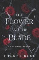 The Flower And The Blade: His Deadliest Desire B0GS1SVL64 Book Cover