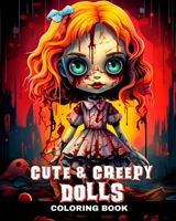 Cute and Creepy Dolls Coloring Book: Cute Horror Coloring Pages with Creepy Dolls for Adults and Teens B0CP9Z9YKT Book Cover