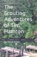 The Scouting Adventures of Tim Hamton 1540613364 Book Cover