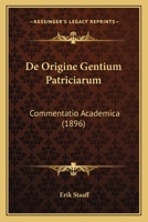 De Origine Gentium Patriciarum: Commentatio Academica (1896) 1160406588 Book Cover