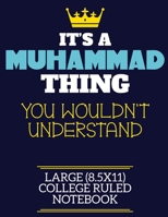 It's A Muhammad Thing You Wouldn't Understand Large (8.5x11) College Ruled Notebook: A cute book to write in for any book lovers, doodle writers and budding authors! 1700256424 Book Cover