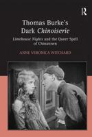 Thomas Burke's Dark Chinoiserie: Limehouse Nights and the Queer Spell of Chinatown 0754658643 Book Cover