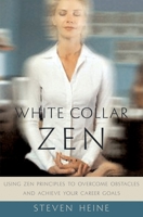White Collar Zen: Using Zen Principles to Overcome Obstacles and Achieve Your Career Goals 0195160037 Book Cover
