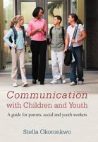 Communication with Children and Youth: A Guide for Parents, Social and Youth Workers 1467881759 Book Cover
