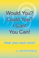 Would You? Could You? I Can! You Can!: Hear your soul voice! 1039129099 Book Cover