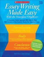Essay Writing Made Easy With the Hourglass Organizer: A Classroom-Tested Approach With Step-by-Step Mini-Lessons to Help Students Master Essay Writing 0545267153 Book Cover