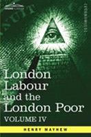 London Labour and the London Poor Volume IV. 160520739X Book Cover