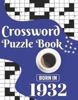 Crossword Puzzle Book : Born In 1932: Challenging 80 Large Print Crossword Puzzles Book With Solutions For Adults Men Women & All Others Puzzles Lovers Who Were Born In 1932 B08VX16W9D Book Cover