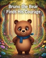 Bruno the Bear Finds His Courage (Kids’ Storytime Collection) B0G4JKQS2Z Book Cover