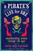 A Pirate's Life for She: Swashbuckling Women Through the Ages 1641600551 Book Cover