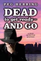 Dead to Get Ready--and Go (The Dead Detective Mysteries Book 4) 1944502068 Book Cover