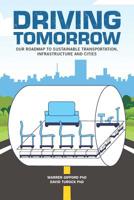 Driving Tomorrow: Our Roadmap to Sustainable Transportation, Infrastructure, and Cities 1080850546 Book Cover