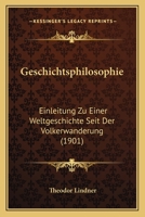Geschichtsphilosophie: Einleitung Zu Einer Weltgeschichte Seit Der Volkerwanderung (1901) 1161186018 Book Cover