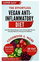 The Effortless Vegan Anti-Inflammatory Diet: Easy Plant-Based Recipes and a 28-Day Meal Plan for Everyday Balance and Long-Term Wellness B0GHC91S1J Book Cover