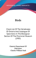 Birds: Check List Of The Vertebrates Of Ontario And Catalogue Of Specimens In The Biological Section Of The Provincial Museum 0548828644 Book Cover