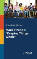 A Study Guide for Mark Strand's Keeping Things Whole 0270528687 Book Cover