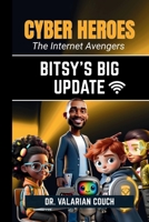 Cyber Heroes: Bitsy's Big Update: Bitsy's Big: Bitsy's: Bity:: Bitsy's Big Update: Bitsy B0GTN6BYFH Book Cover