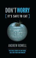 Don't Worry (It's Safe to Eat): The True Story of GM Food, BSE and Foot and Mouth 1138002127 Book Cover