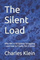 The Silent Load: Why We’re All Quietly Struggling—and How to Finally Put It Down B0GYQPRY2J Book Cover