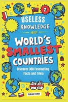 Useless knowledge About World's Smallest Countries: Discover 300 Fascinating Facts and trivia B0DYV8G2KS Book Cover