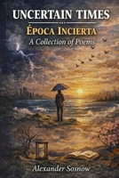 Uncertain Times: A collection of poems B0GY56VXRG Book Cover