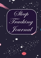Sleep Tracking Journal: Tracking Your Sleep Patterns - Sleep Journal Log - Monitor Sleeping Habits and Insomnia 1672205875 Book Cover