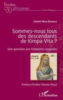 Sommes-nous tous des descendants de Kimpa Vita ? Une question aux historiens congolais (Études Africaines) (French Edition) 2343225818 Book Cover