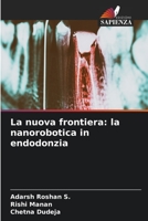 La nuova frontiera: la nanorobotica in endodonzia (Italian Edition) 6206588130 Book Cover