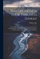 Narrative of a Tour Through Hawaii: Or Owhyhee; With Observations On the Natural of the Sandwich Islands, and Remarks On the Manners, Customs, Traditions, History, and Language of the Inhabitants 1022856510 Book Cover