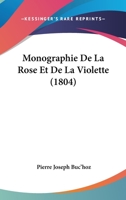 Monographie De La Rose Et De La Violette (1804) 1160197342 Book Cover