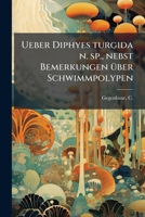 Ueber Diphyes turgida n. sp., nebst Bemerkungen über Schwimmpolypen 1245554581 Book Cover