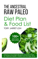 THE ANCESTRAL RAW PALEO DIET PLAN AND FOOD LIST: Delicious Uncooked Recipes and Meal Prep for Optimal Health, Vitality and Stronger Body B0FJ79V6RB Book Cover