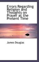 Errors Regarding Religion and Thoughts on Prayer at the Present Time 116604713X Book Cover