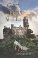 Glass Slippers Shatter 1434881792 Book Cover