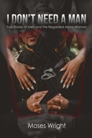 I Don't Need A Man: True Stories of Men and the Regarded Alpha Woman B096Y3R37R Book Cover