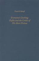 Everyone's Darling: Kafka and the Critics of His Short Fiction (Literary Criticism in Perspective) 1571130004 Book Cover