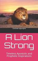 A Lion Strong: Timeless Apostolic and Prophetic Inspirations 1791533027 Book Cover