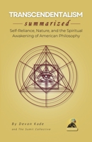 TRANSCENDENTALISM Summarized: Self-Reliance, Nature, and the Spiritual Awakening of American Philosophy (Philosophy Summit Collection) B0H7X3VM3J Book Cover