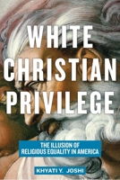 White Christian Privilege: The Illusion of Religious Equality in America 1479840238 Book Cover