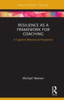 Resilience as a Framework for Coaching: A Cognitive Behavioural Perspective 0367606992 Book Cover