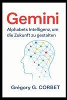 Gemini: Alphabet Intelligenz zur Gestaltung der Zukunft (German Edition) B0GBVGJCRH Book Cover