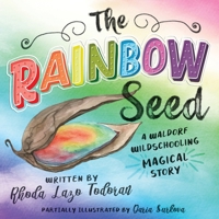 The Rainbow Seed: A Waldorf Wildschooling Magical Story B096TRTPDR Book Cover
