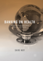 Banking on Health: The World Bank and Health Sector Reform in Latin America 3319617648 Book Cover