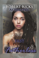 Fast Furious & Fatherless: An Urban Tale 1483485862 Book Cover