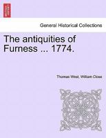 The antiquities of Furness ... 1774. A New Edition with Additions. 1298007917 Book Cover