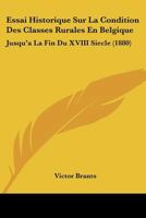 Essai Historique Sur La Condition Des Classes Rurales En Belgique: Jusqu'a La Fin Du XVIII Siecle (1880) 1166752194 Book Cover