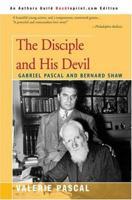 The Disciple and His Devil: Gabriel Pascal Bernard Shaw 0595337724 Book Cover